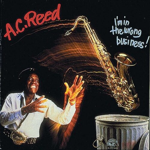 A.C. Reed - I'm In the Wrong Business! (CD)