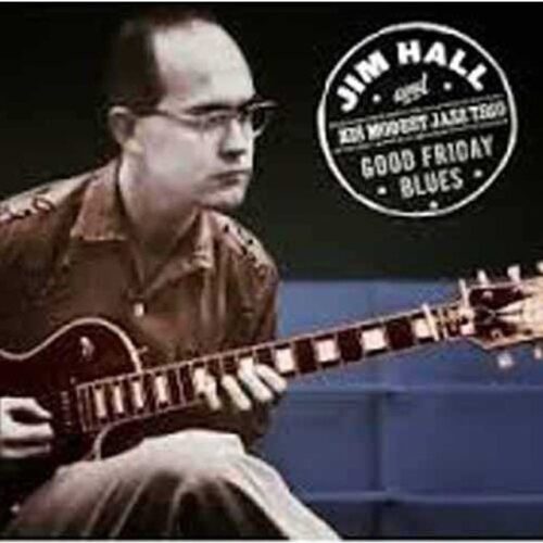 Jim Hall - And His Modest Jazz Trio : Good Friday Blues (CD)
