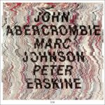 John Abercrombie - John Abercrombie/Marc Johnson/Peter Erskine (CD)