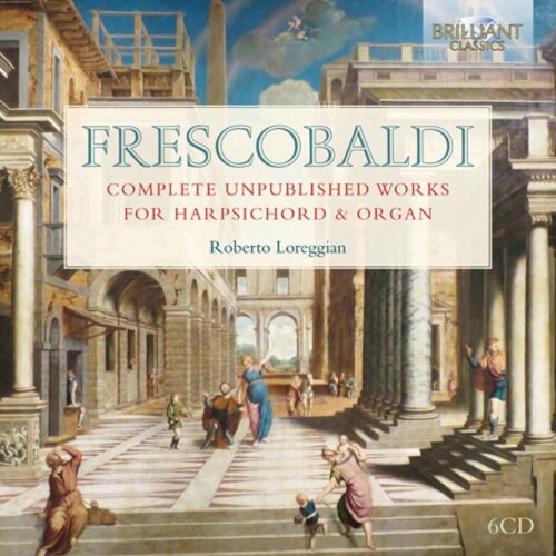 Roberto Loreggian - Frescobaldi: Complete Unpublished Works for Harpsichord & Organ (CD)